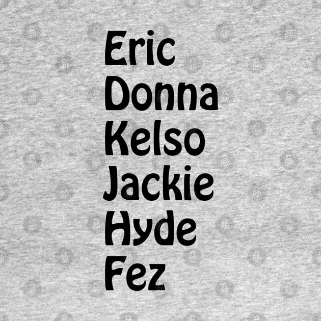 Eric, Donna, Kelso, Jackie, Hyde, Fez by CoolMomBiz